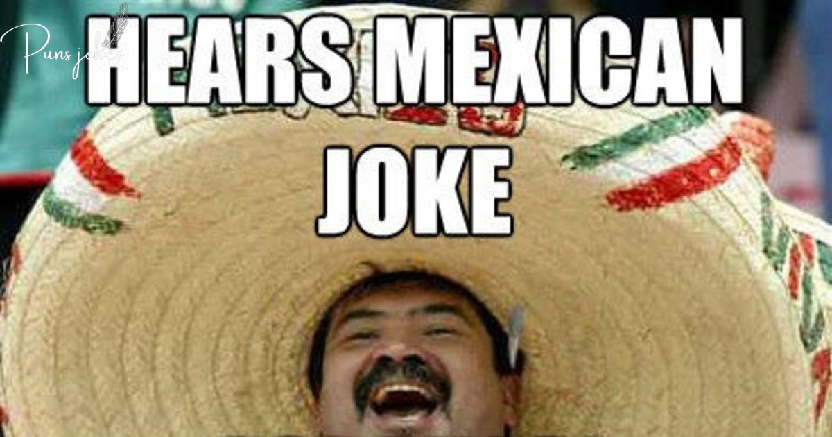 What Do You Call A Mexican Joke