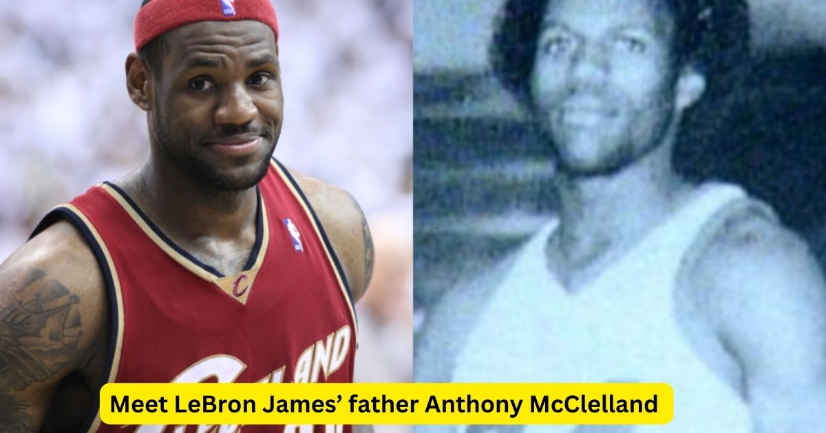 Meet LeBron James’ father Anthony McClelland