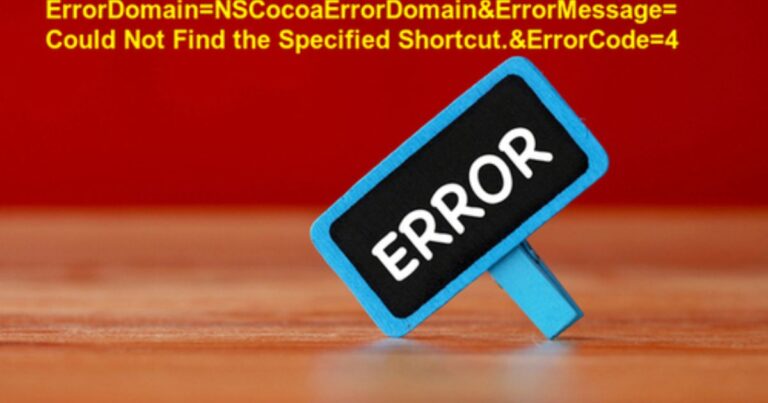 Understanding and Troubleshooting the Error“error domain=nscocoaerrordomain error message=could not find the specified shortcut.error code=4”