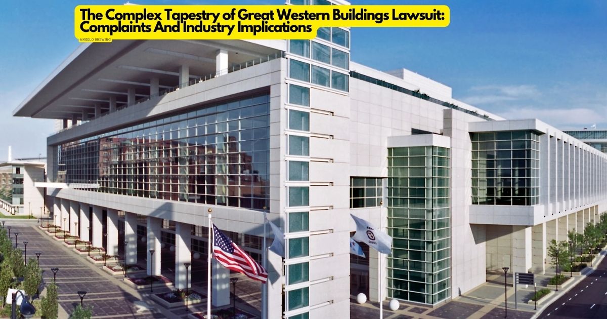 Complex Tapestry of Great Western Buildings Lawsuit: Complaints And Industry Implications